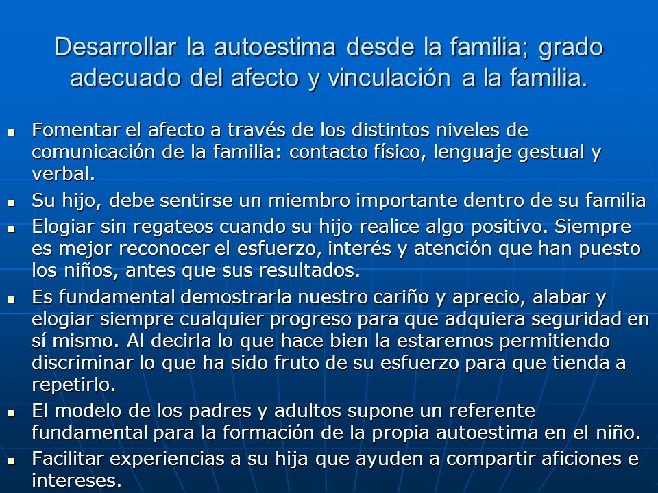 Desarrollar la autoestima desde la familia; grado adecuado del afecto y vinculación a la familia.