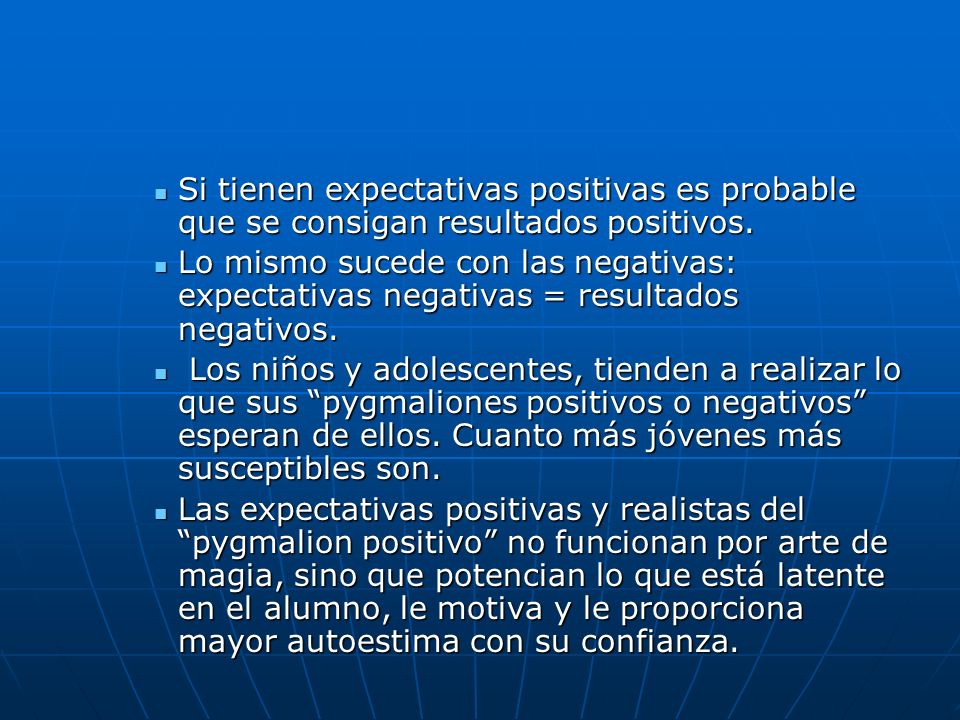Si tienen expectativas positivas es probable que se consigan resultados positivos.