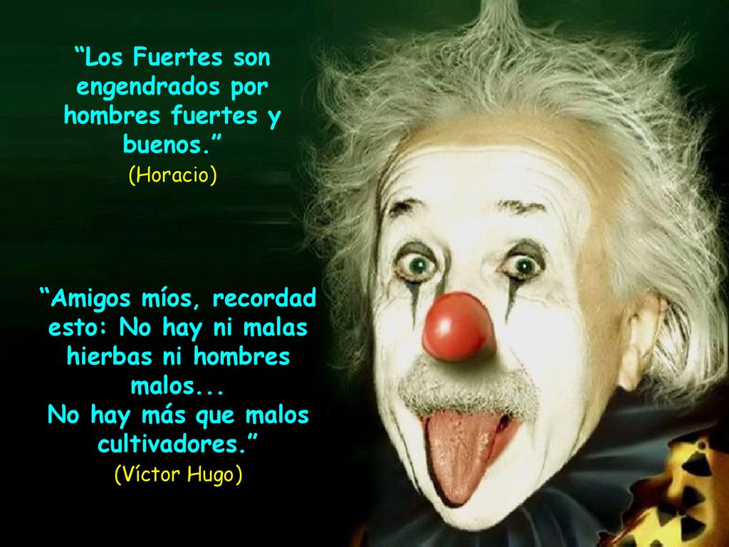 Los Fuertes son engendrados por hombres fuertes y buenos.