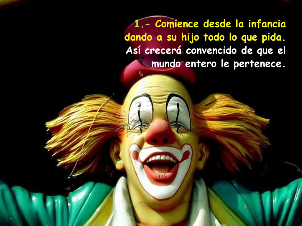 1. - Comience desde la infancia dando a su hijo todo lo que pida