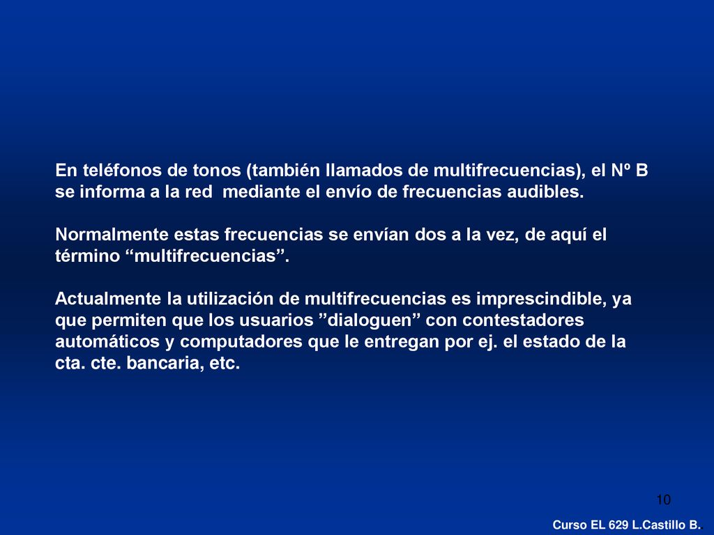 En teléfonos de tonos (también llamados de multifrecuencias), el Nº B se informa a la red mediante el envío de frecuencias audibles.