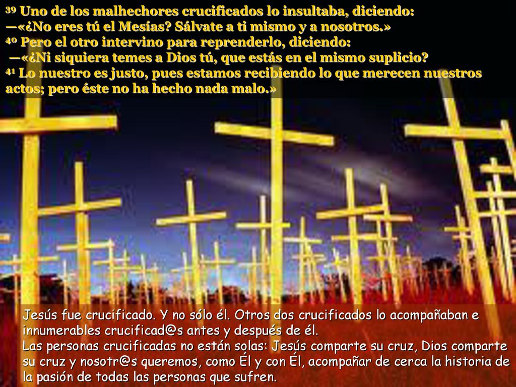 39 Uno de los malhechores crucificados lo insultaba, diciendo: