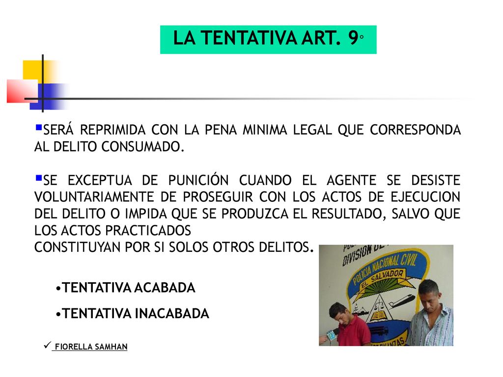 LA TENTATIVA ART. 9° SERÁ REPRIMIDA CON LA PENA MINIMA LEGAL QUE CORRESPONDA AL DELITO CONSUMADO.