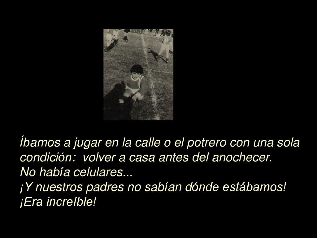 Íbamos a jugar en la calle o el potrero con una sola condición: volver a casa antes del anochecer.