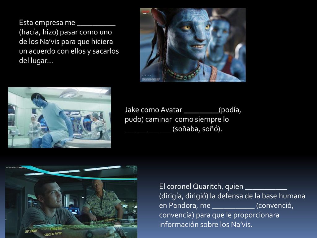 Esta empresa me __________ (hacía, hizo) pasar como uno de los Na’vis para que hiciera un acuerdo con ellos y sacarlos del lugar…
