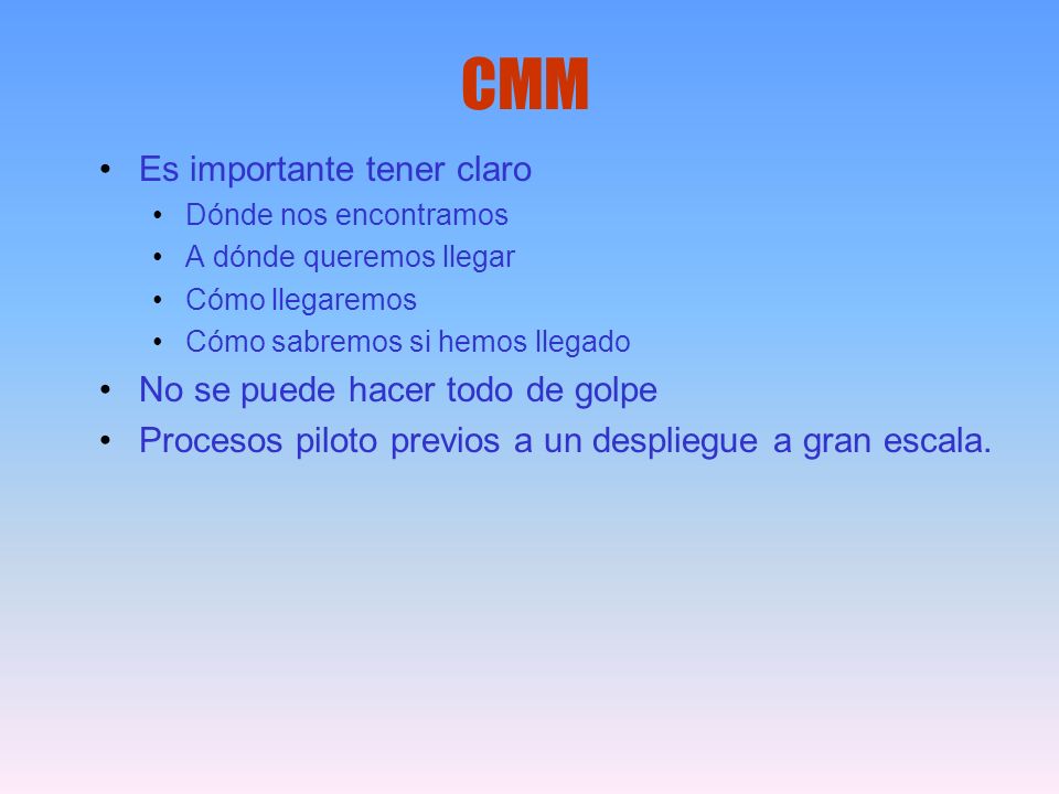CMM Es importante tener claro No se puede hacer todo de golpe