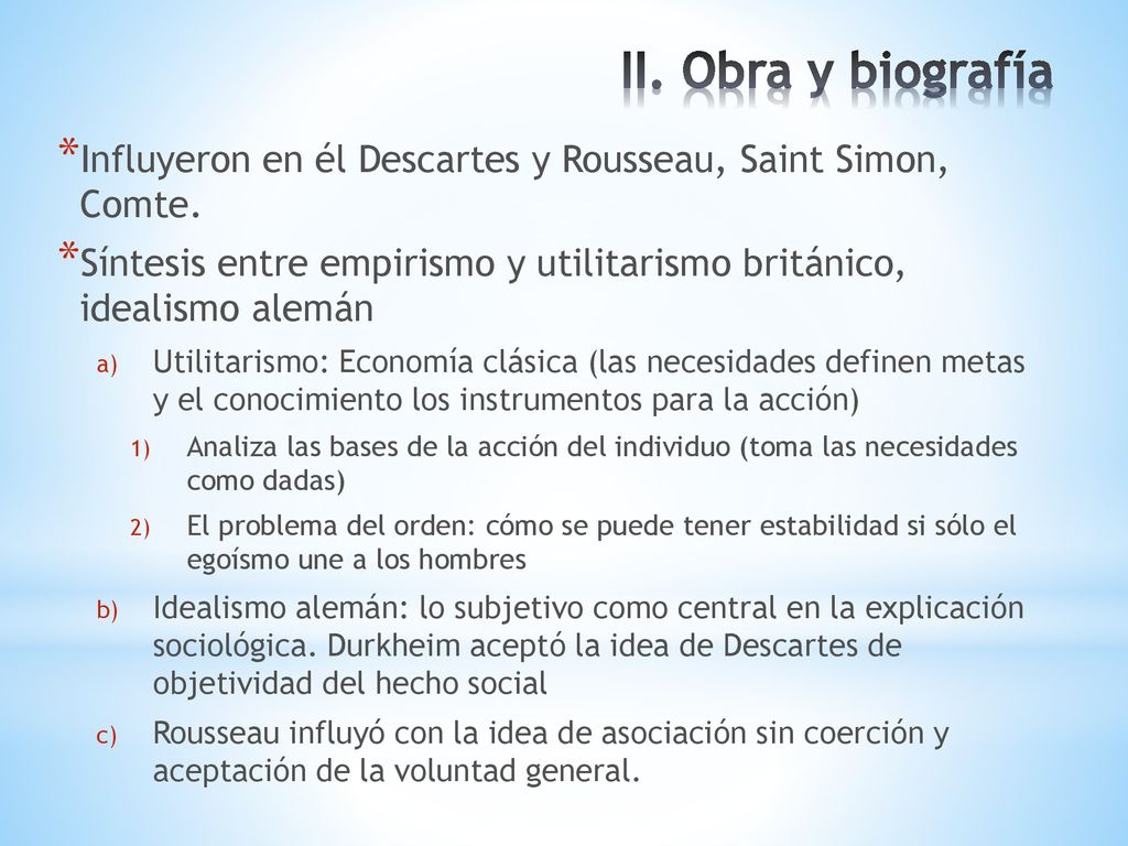 II. Obra y biografía Influyeron en él Descartes y Rousseau, Saint Simon, Comte.