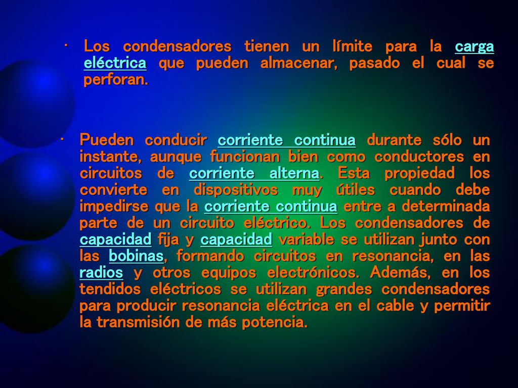 Los condensadores tienen un límite para la carga eléctrica que pueden almacenar, pasado el cual se perforan.
