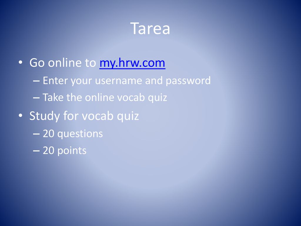 Tarea Go online to my.hrw.com Study for vocab quiz