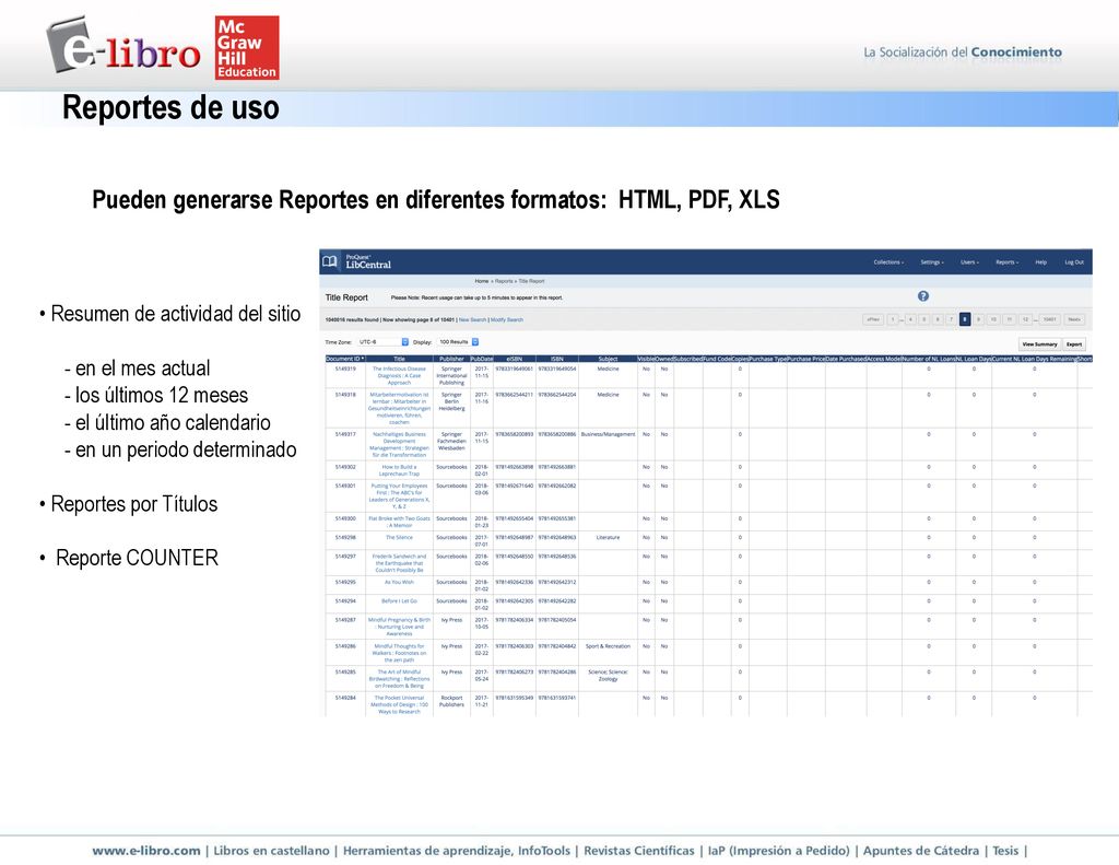 Reportes de uso Pueden generarse Reportes en diferentes formatos: HTML, PDF, XLS. • Resumen de actividad del sitio.