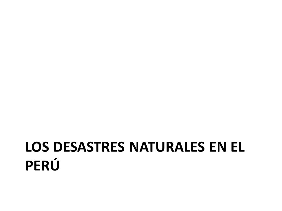 Los desastres naturales en el perú