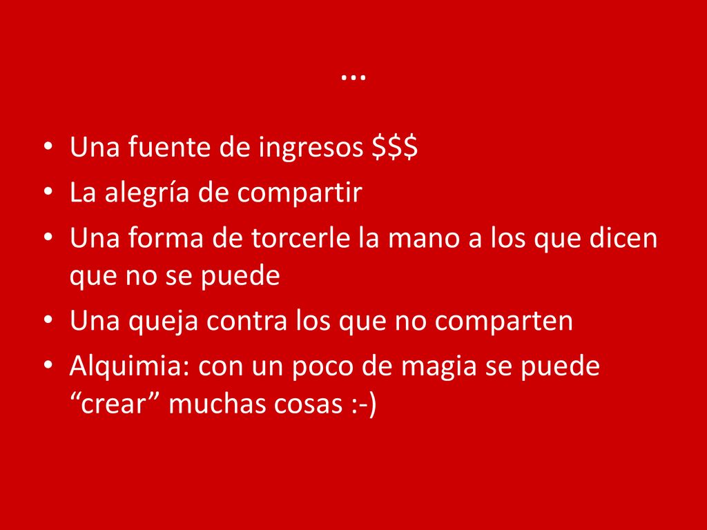 … Una fuente de ingresos $$$ La alegría de compartir