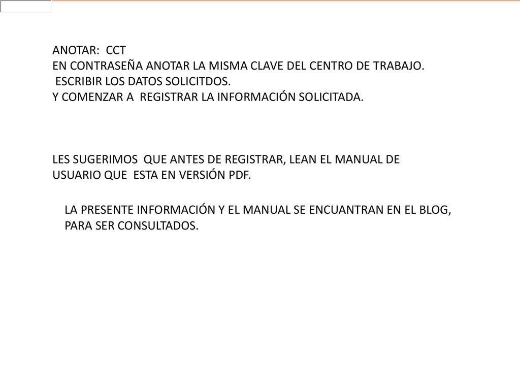 ANOTAR: CCT EN CONTRASEÑA ANOTAR LA MISMA CLAVE DEL CENTRO DE TRABAJO. ESCRIBIR LOS DATOS SOLICITDOS.