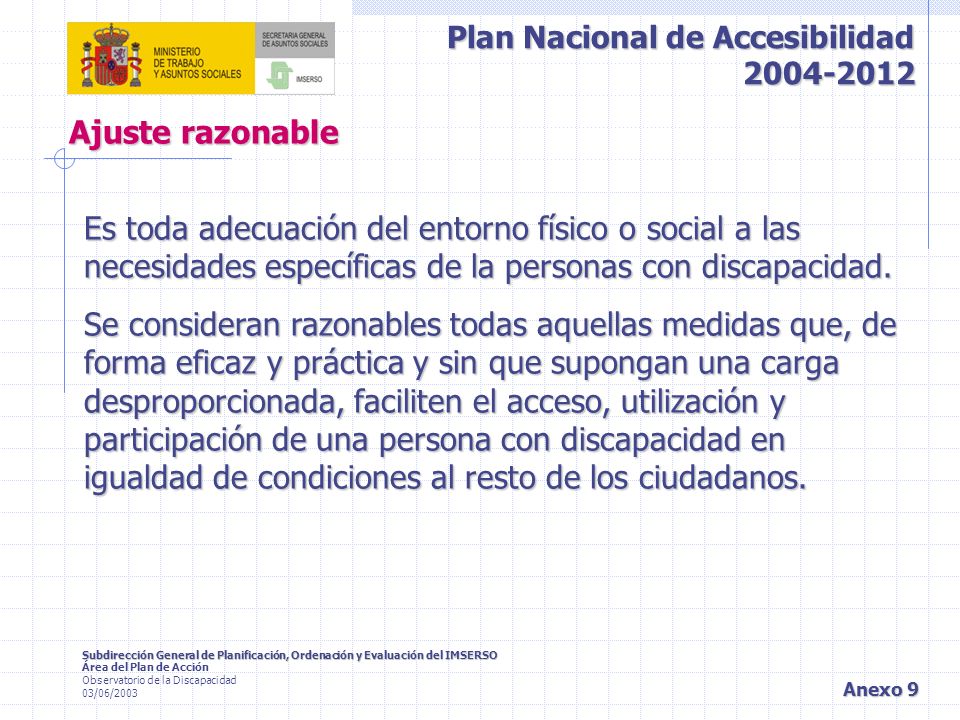 Ajuste razonable Es toda adecuación del entorno físico o social a las necesidades específicas de la personas con discapacidad.