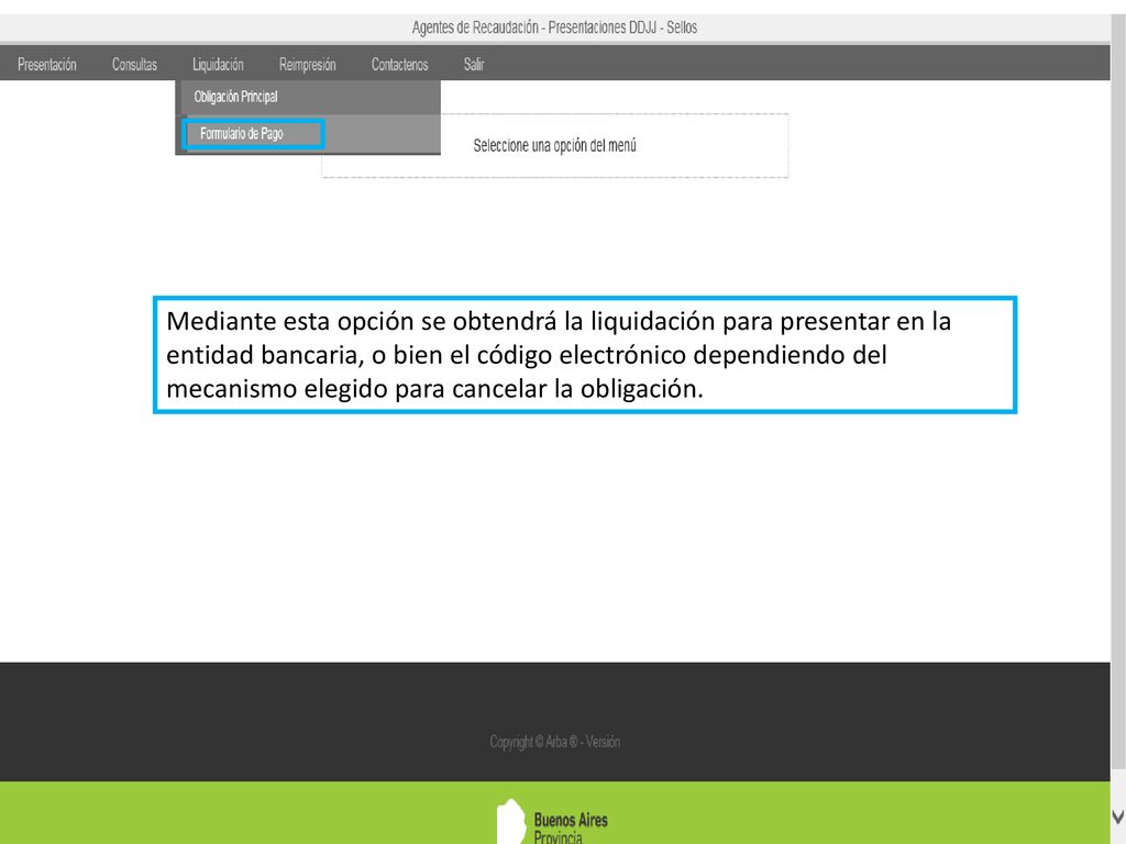 Mediante esta opción se obtendrá la liquidación para presentar en la entidad bancaria, o bien el código electrónico dependiendo del mecanismo elegido para cancelar la obligación.