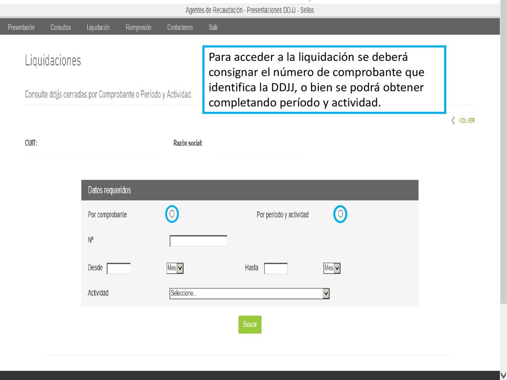 Para acceder a la liquidación se deberá consignar el número de comprobante que identifica la DDJJ, o bien se podrá obtener completando período y actividad.