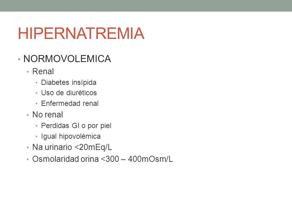 HIPERNATREMIA NORMOVOLEMICA Renal No renal Na urinario <20mEq/L