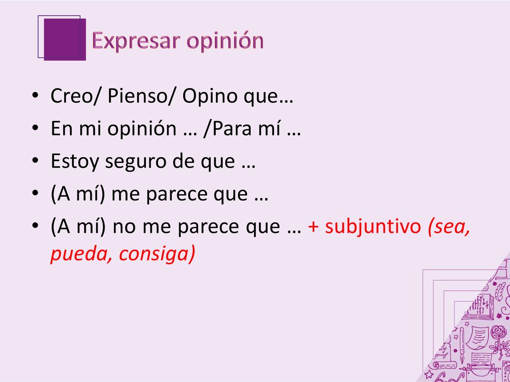 Expresar opinión Creo/ Pienso/ Opino que… En mi opinión … /Para mí …