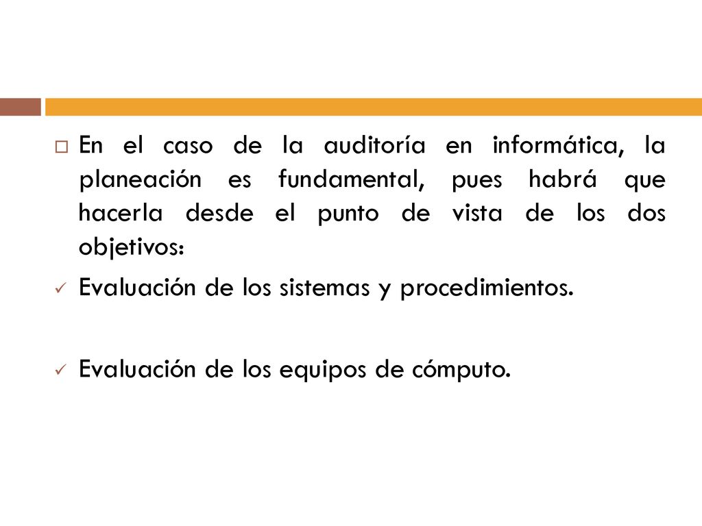 En el caso de la auditoría en informática, la planeación es fundamental, pues habrá que hacerla desde el punto de vista de los dos objetivos: