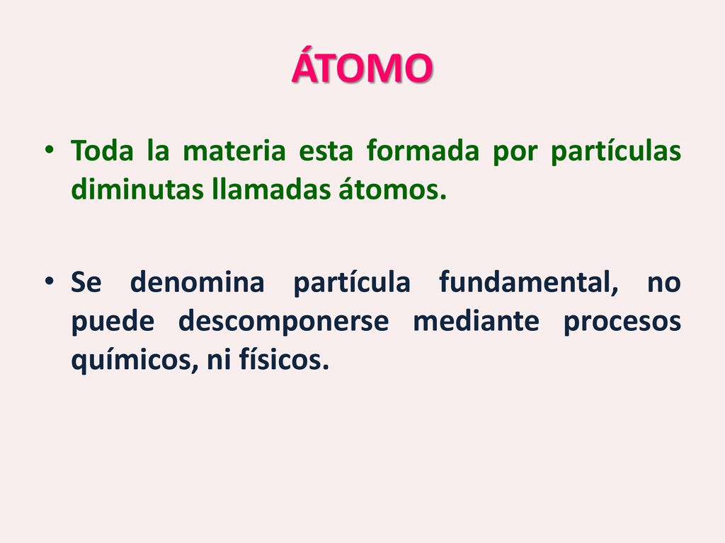 ÁTOMO Toda la materia esta formada por partículas diminutas llamadas átomos.