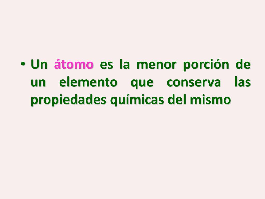 Un átomo es la menor porción de un elemento que conserva las propiedades químicas del mismo