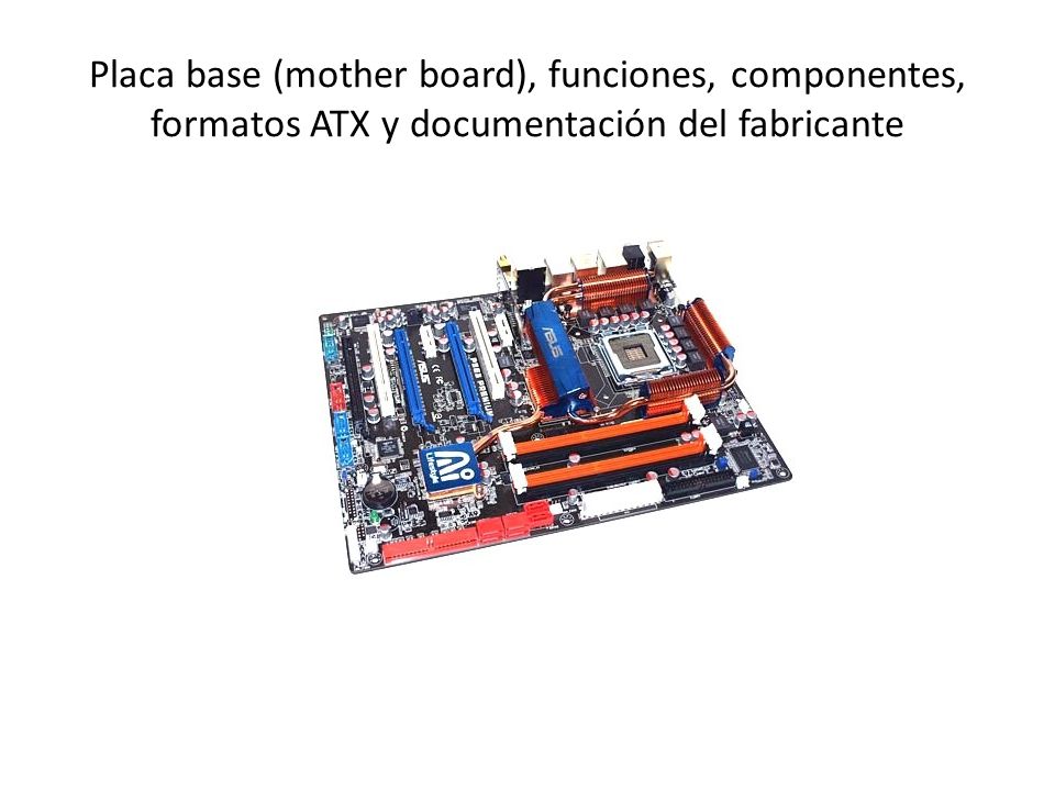 Placa base (mother board), funciones, componentes, formatos ATX y documentación del fabricante