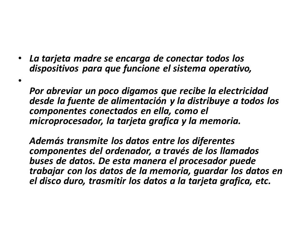 La tarjeta madre se encarga de conectar todos los dispositivos para que funcione el sistema operativo,