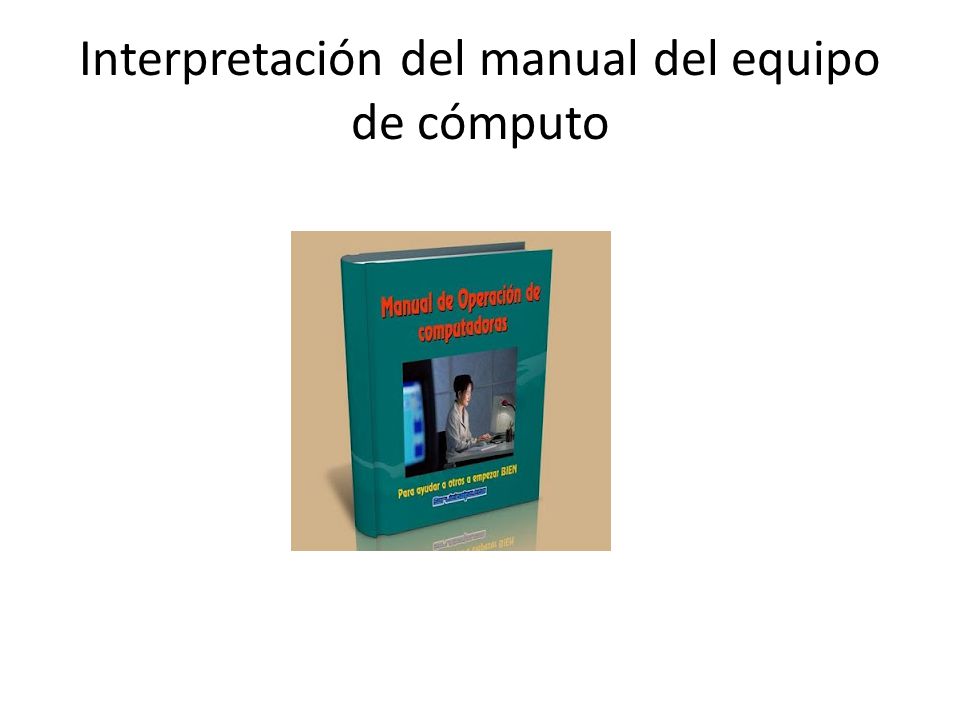 Interpretación del manual del equipo de cómputo