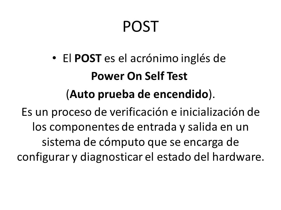POST El POST es el acrónimo inglés de Power On Self Test