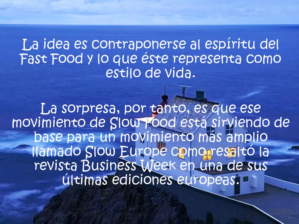 La idea es contraponerse al espíritu del Fast Food y lo que éste representa como estilo de vida.