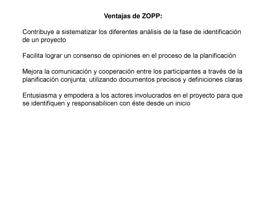 Ventajas de ZOPP: Contribuye a sistematizar los diferentes análisis de la fase de identificación de un proyecto.