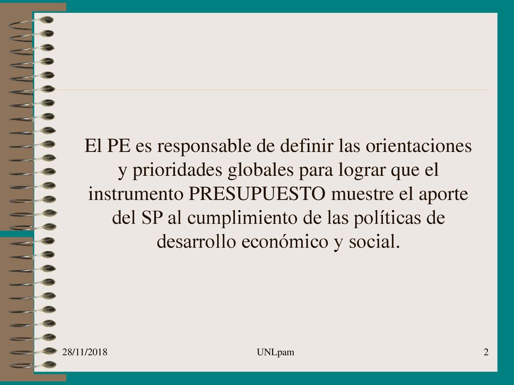 El PE es responsable de definir las orientaciones y prioridades globales para lograr que el instrumento PRESUPUESTO muestre el aporte del SP al cumplimiento de las políticas de desarrollo económico y social.