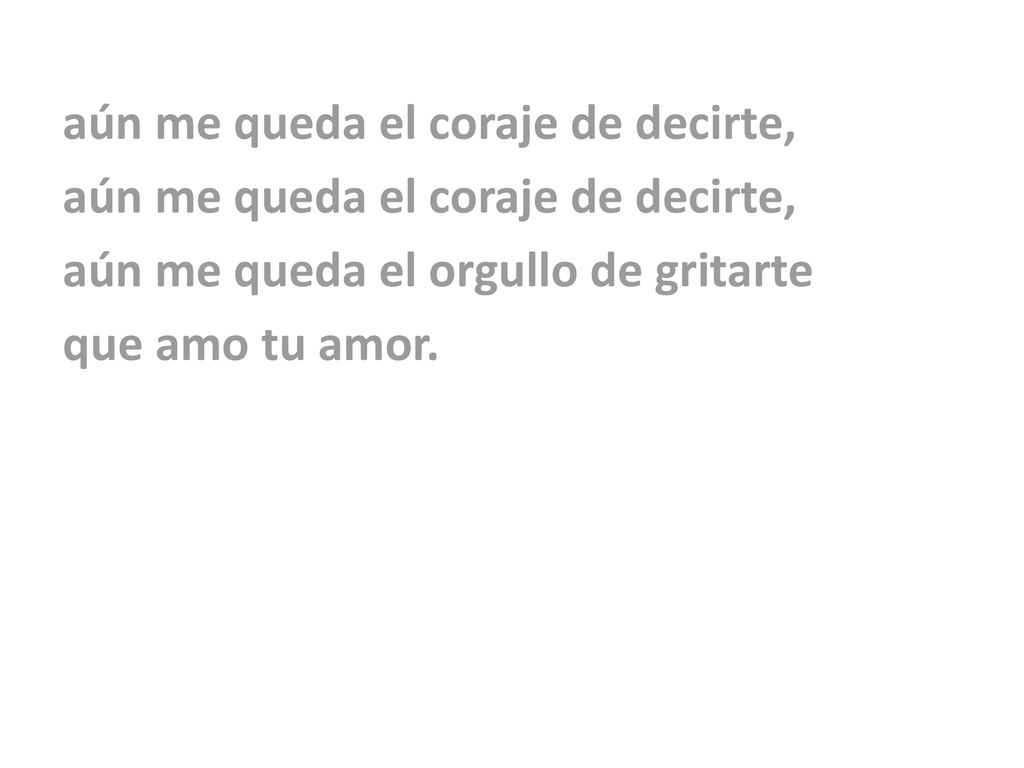 aún me queda el coraje de decirte,