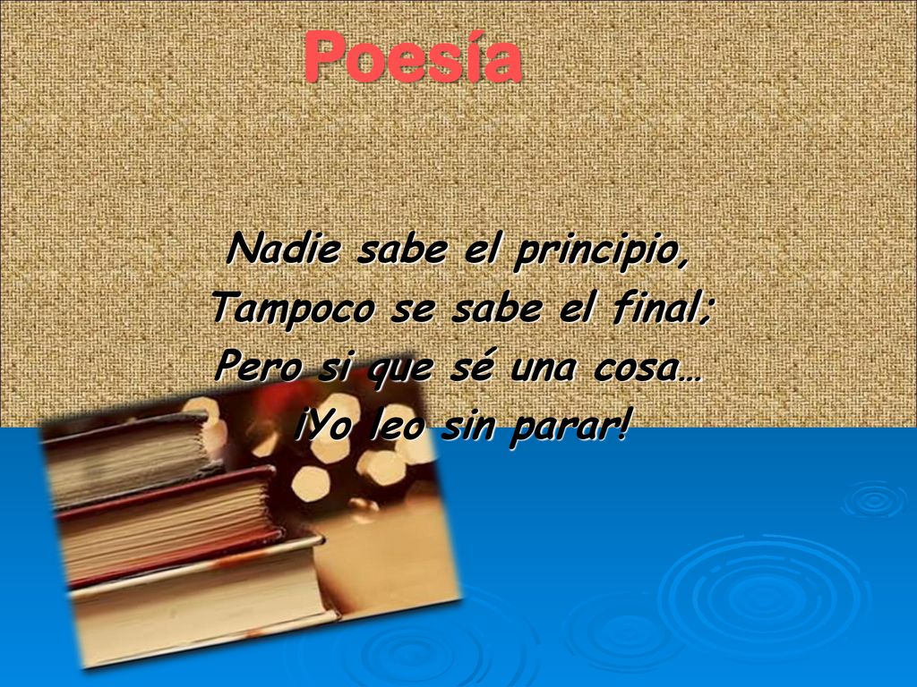 Poesía Nadie sabe el principio, Tampoco se sabe el final; Pero si que sé una cosa… ¡Yo leo sin parar.