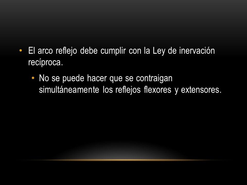 El arco reflejo debe cumplir con la Ley de inervación recíproca.