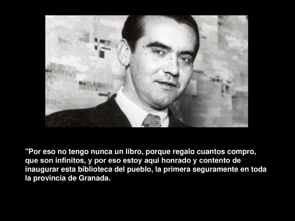 Por eso no tengo nunca un libro, porque regalo cuantos compro, que son infinitos, y por eso estoy aquí honrado y contento de inaugurar esta biblioteca del pueblo, la primera seguramente en toda la provincia de Granada.