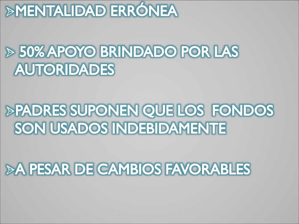 MENTALIDAD ERRÓNEA 50% APOYO BRINDADO POR LAS AUTORIDADES. PADRES SUPONEN QUE LOS FONDOS SON USADOS INDEBIDAMENTE.