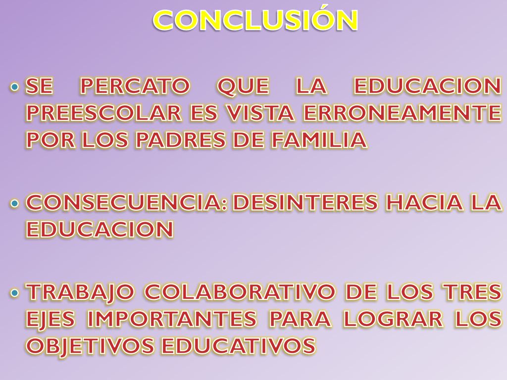 CONCLUSIÓN SE PERCATO QUE LA EDUCACION PREESCOLAR ES VISTA ERRONEAMENTE POR LOS PADRES DE FAMILIA.