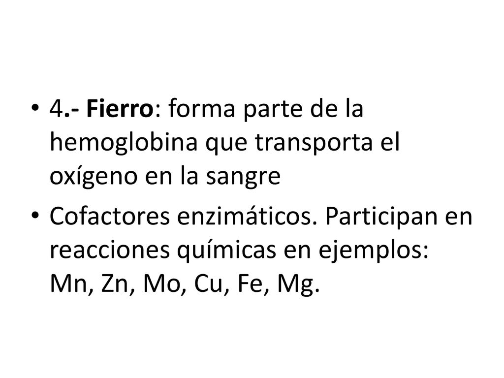 4.- Fierro: forma parte de la hemoglobina que transporta el oxígeno en la sangre