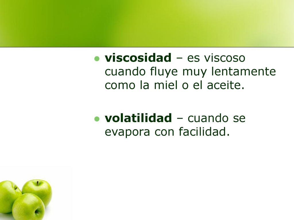 viscosidad – es viscoso cuando fluye muy lentamente como la miel o el aceite.