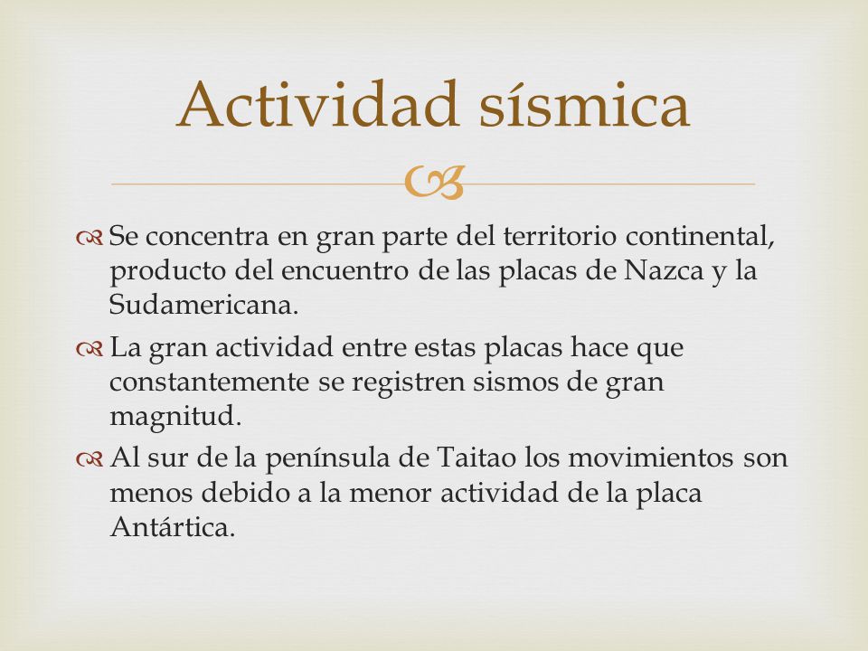 Actividad sísmica Se concentra en gran parte del territorio continental, producto del encuentro de las placas de Nazca y la Sudamericana.