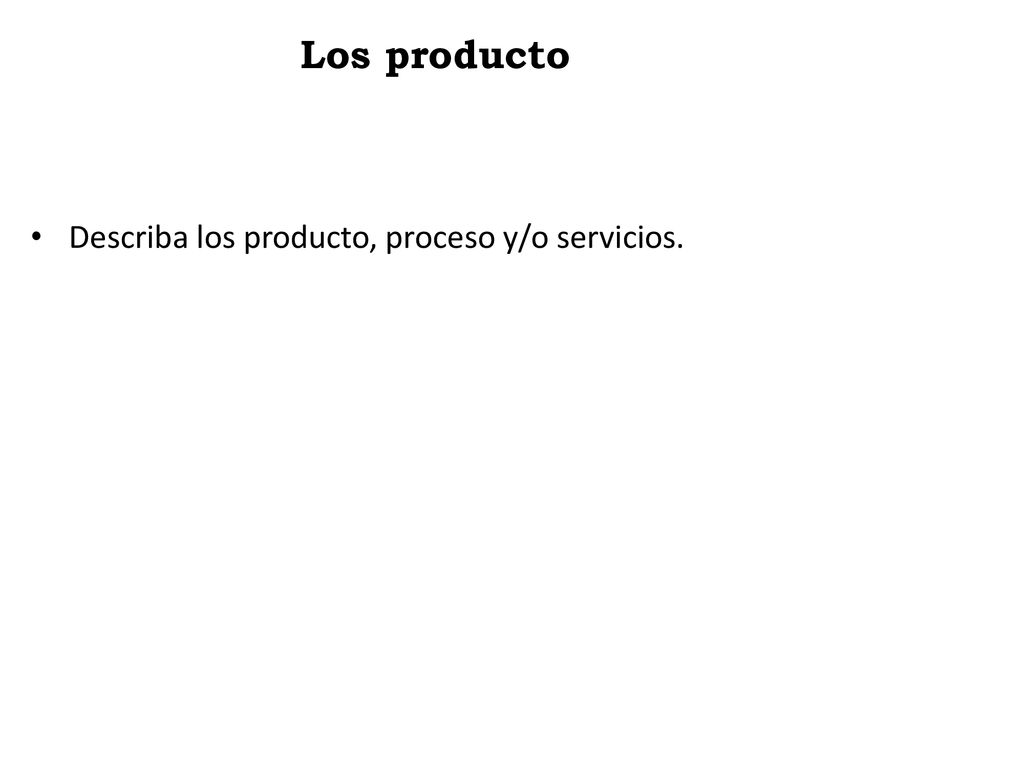 Los producto Describa los producto, proceso y/o servicios.