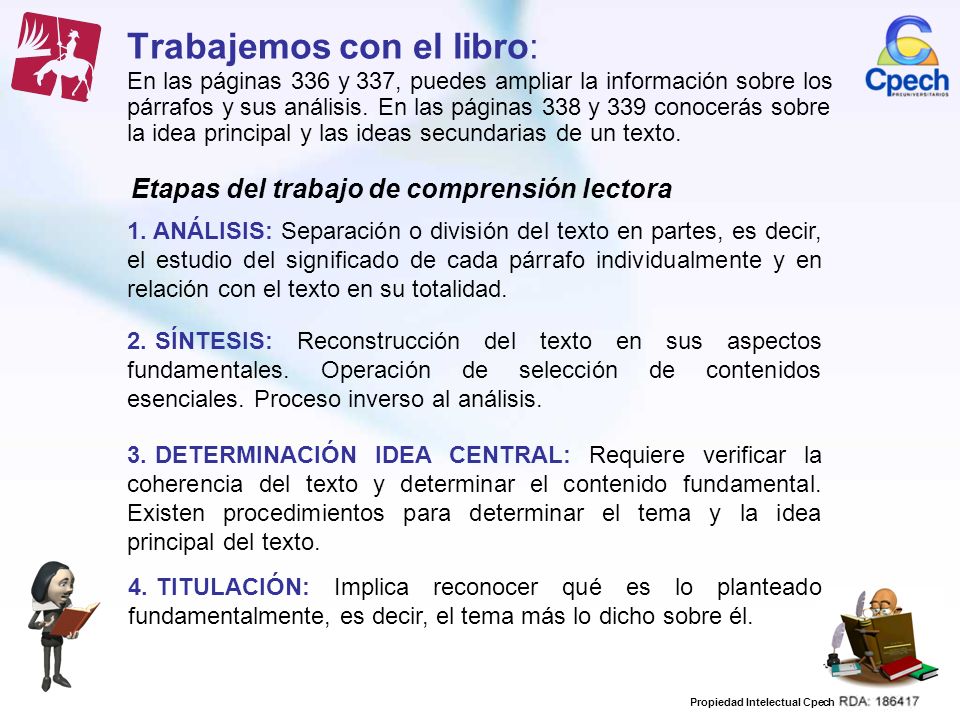 Trabajemos con el libro: En las páginas 336 y 337, puedes ampliar la información sobre los párrafos y sus análisis. En las páginas 338 y 339 conocerás sobre la idea principal y las ideas secundarias de un texto.