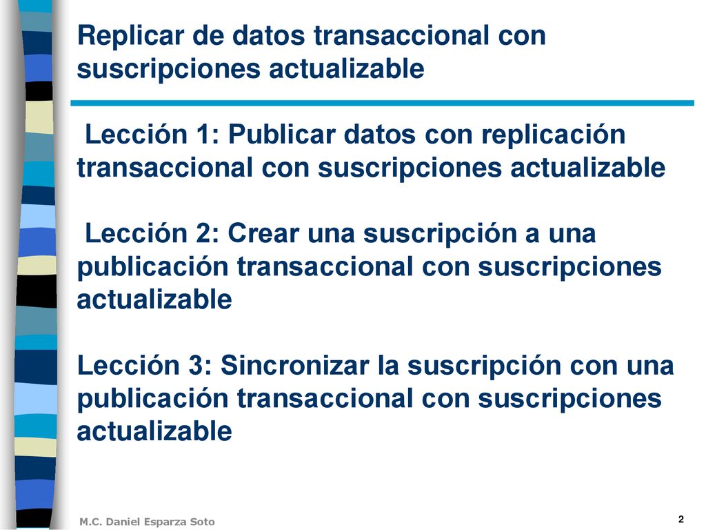Replicar de datos transaccional con suscripciones actualizable Lección 1: Publicar datos con replicación transaccional con suscripciones actualizable Lección 2: Crear una suscripción a una publicación transaccional con suscripciones actualizable Lección 3: Sincronizar la suscripción con una publicación transaccional con suscripciones actualizable