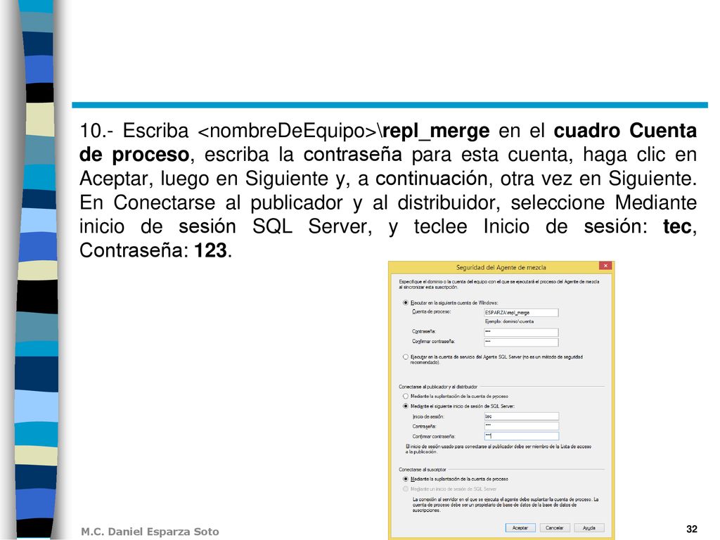 10.- Escriba <nombreDeEquipo>\repl_merge en el cuadro Cuenta de proceso, escriba la contraseña para esta cuenta, haga clic en Aceptar, luego en Siguiente y, a continuación, otra vez en Siguiente.