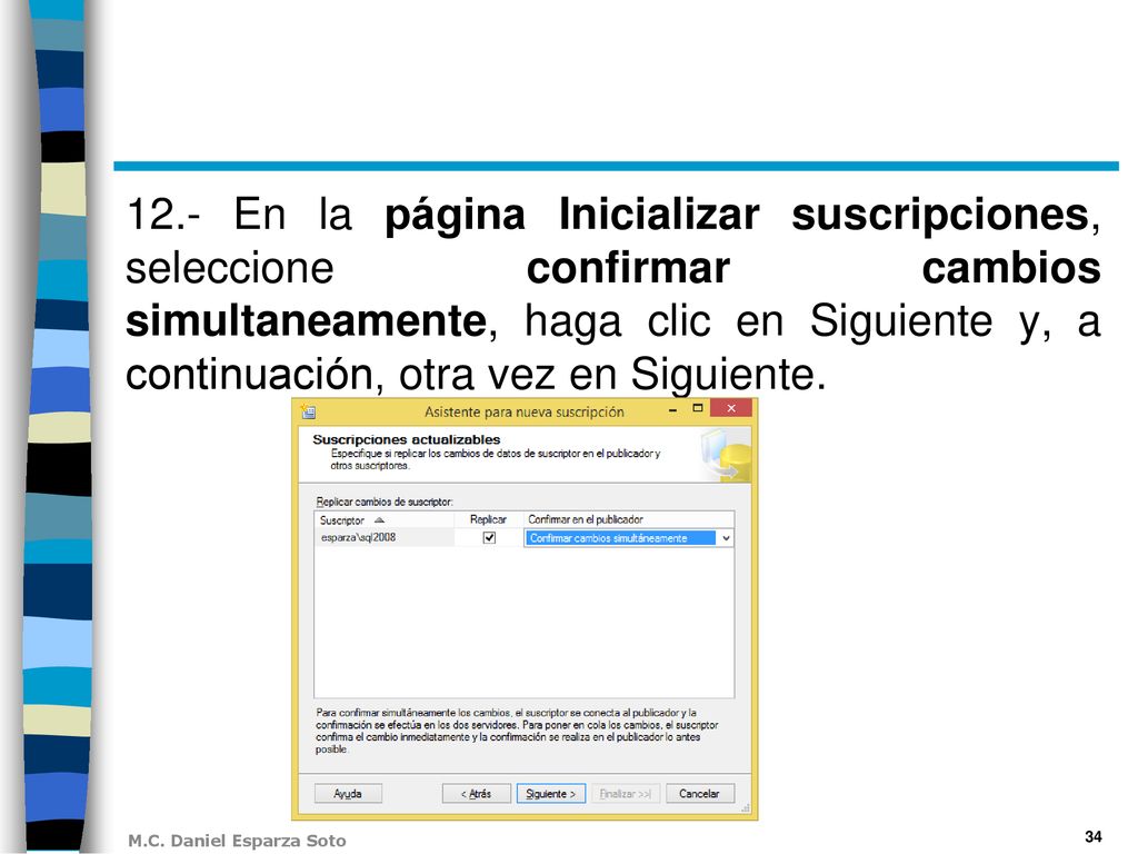 12.- En la página Inicializar suscripciones, seleccione confirmar cambios simultaneamente, haga clic en Siguiente y, a continuación, otra vez en Siguiente.