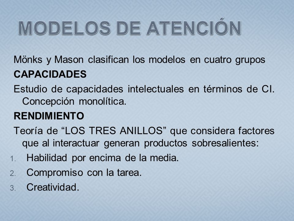 MODELOS DE ATENCIÓN Mönks y Mason clasifican los modelos en cuatro grupos. CAPACIDADES.