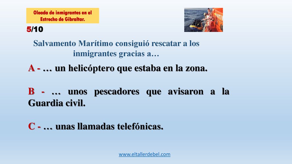 A - … un helicóptero que estaba en la zona.