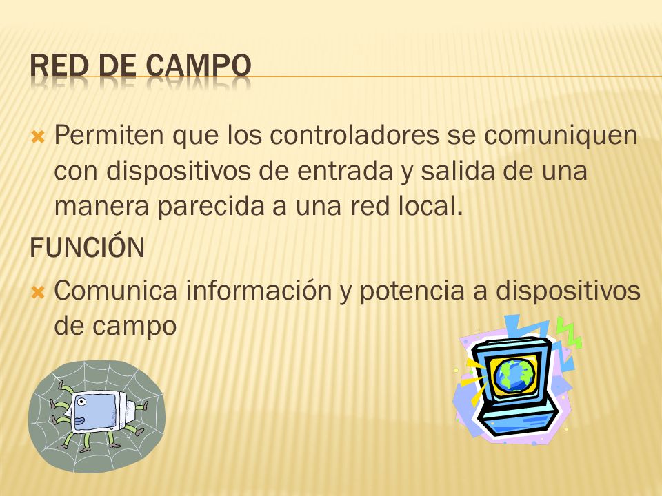 Red de campo Permiten que los controladores se comuniquen con dispositivos de entrada y salida de una manera parecida a una red local.