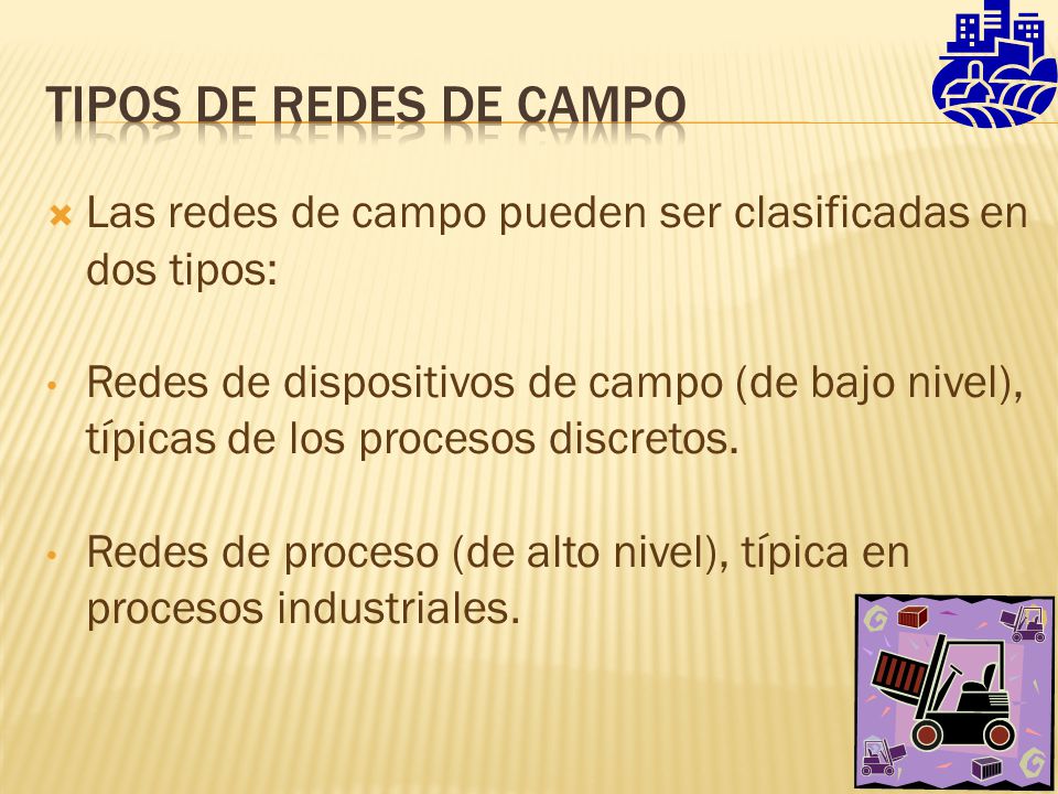 TIPOS DE REDES DE CAMPO Las redes de campo pueden ser clasificadas en dos tipos: